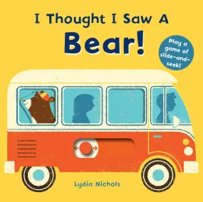 I Thought I Saw a Bear! by Lydia Nichols
